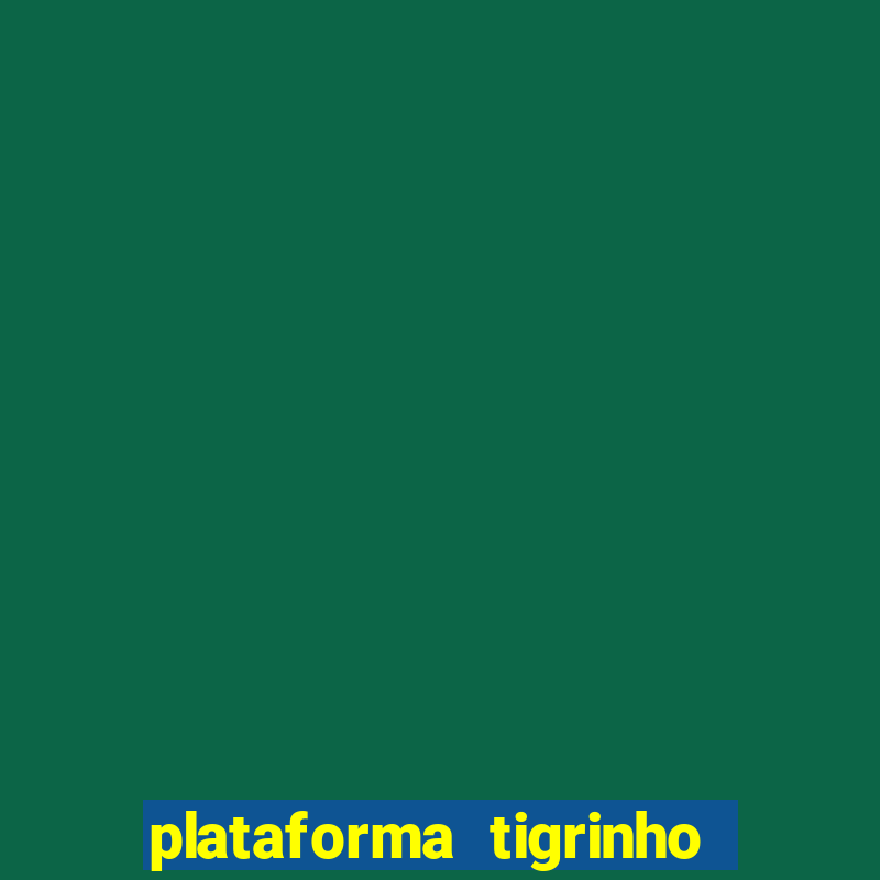 plataforma tigrinho 1 real